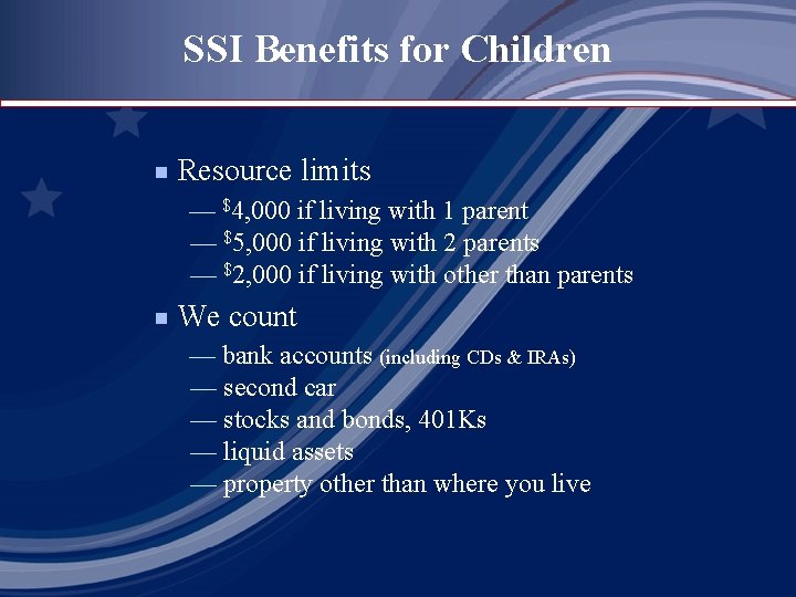 SSI Benefits for Children Resource limits g — $4, 000 if living with 1