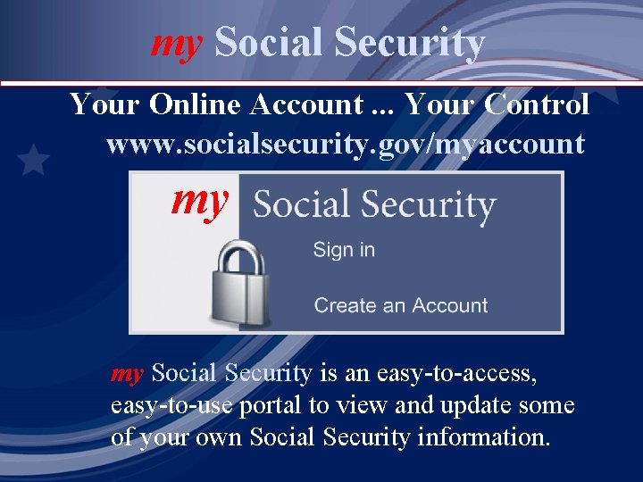 my Social Security Your Online Account. . . Your Control. . . www. socialsecurity.
