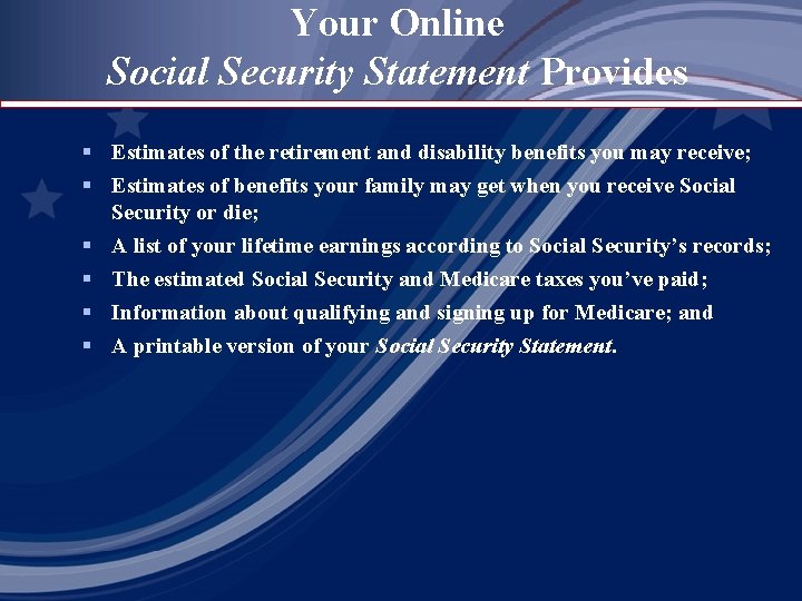 Your Online Social Security Statement Provides § Estimates of the retirement and disability benefits