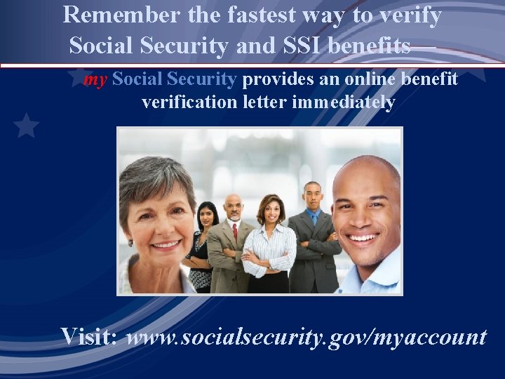 Remember the fastest way to verify Social Security and SSI benefits— my Social Security