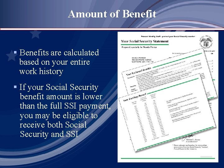 Amount of Benefit § Benefits are calculated based on your entire work history §