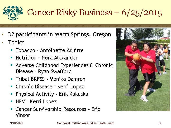 Cancer Risky Business – 6/25/2015 • 32 participants in Warm Springs, Oregon • Topics