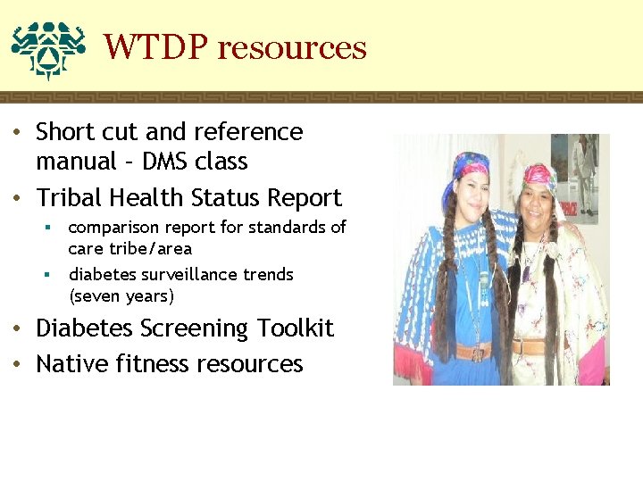 WTDP resources • Short cut and reference manual – DMS class • Tribal Health