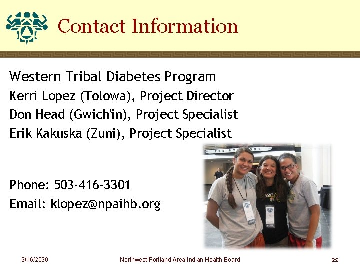 Contact Information Western Tribal Diabetes Program Kerri Lopez (Tolowa), Project Director Don Head (Gwich'in),