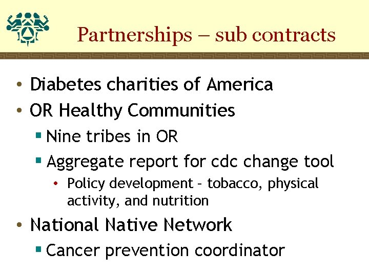Partnerships – sub contracts • Diabetes charities of America • OR Healthy Communities §