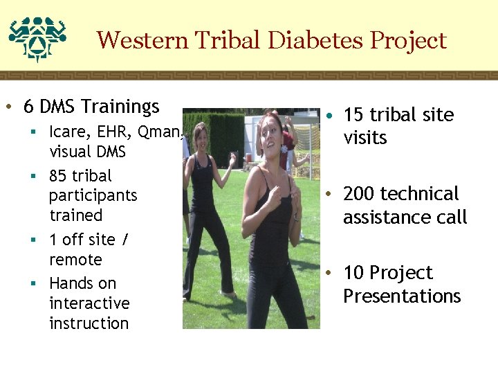 Western Tribal Diabetes Project • 6 DMS Trainings § Icare, EHR, Qman, visual DMS