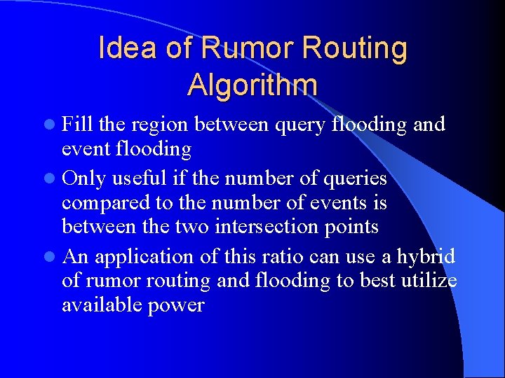 Idea of Rumor Routing Algorithm l Fill the region between query flooding and event