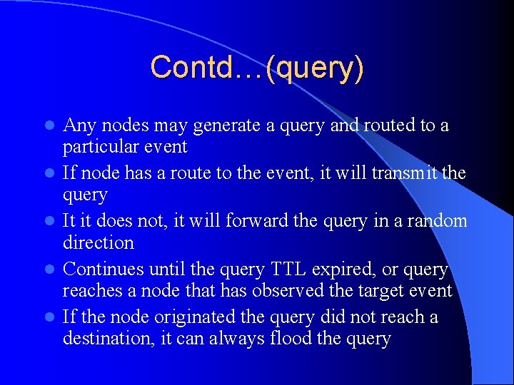 Contd…(query) l l l Any nodes may generate a query and routed to a