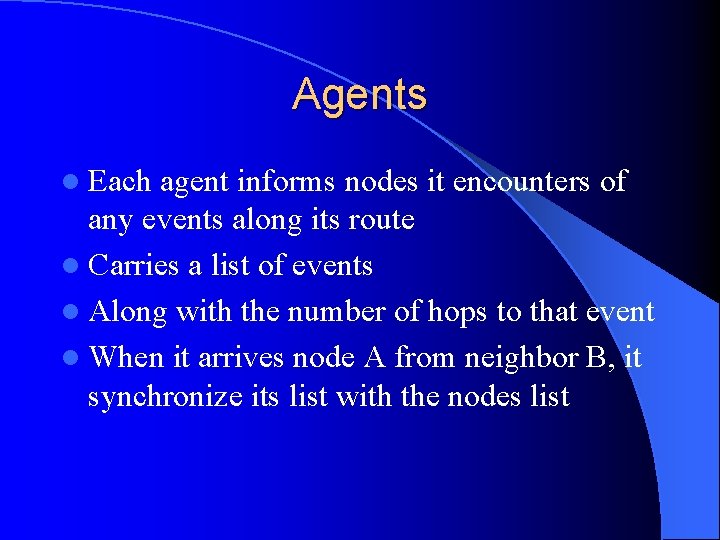 Agents l Each agent informs nodes it encounters of any events along its route