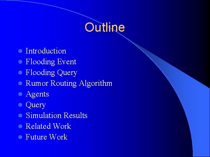 Outline l l l l l Introduction Flooding Event Flooding Query Rumor Routing Algorithm