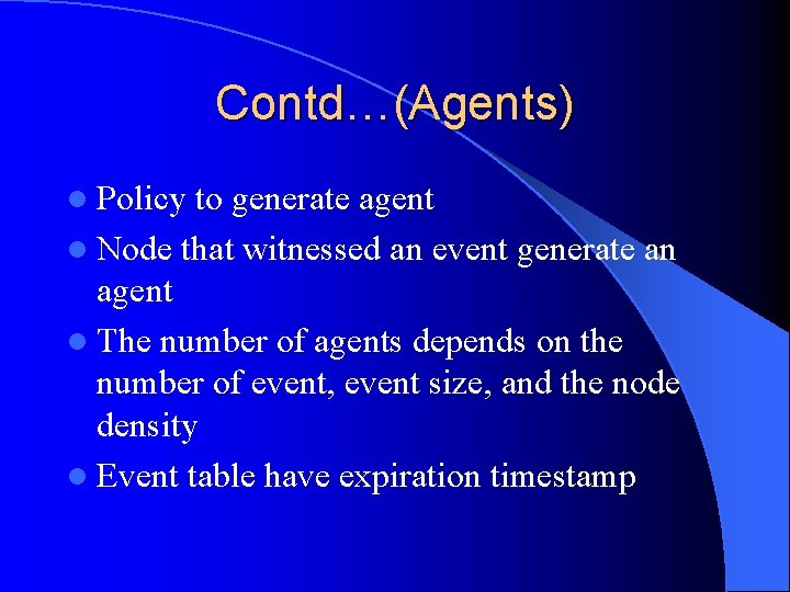 Contd…(Agents) l Policy to generate agent l Node that witnessed an event generate an