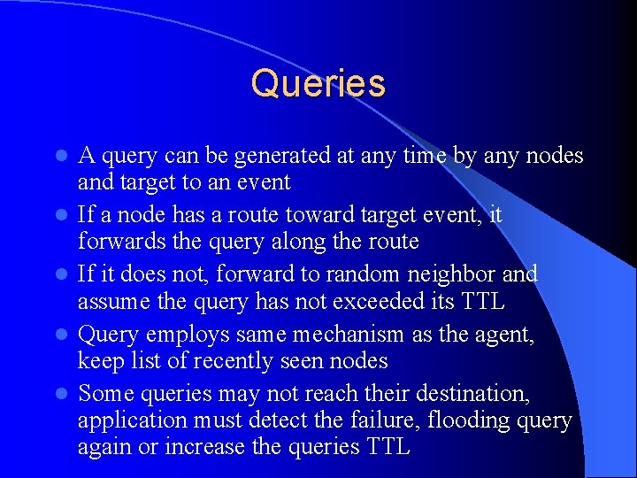 Queries l l l A query can be generated at any time by any