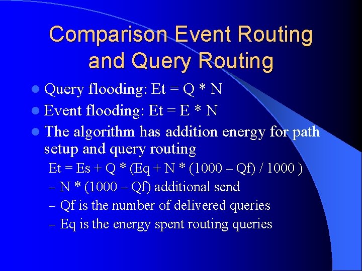 Comparison Event Routing and Query Routing l Query flooding: Et = Q * N