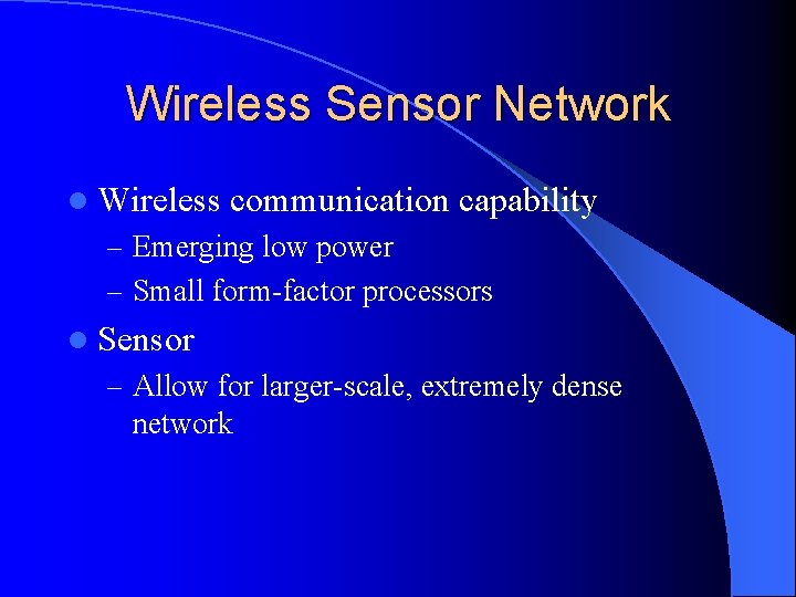 Wireless Sensor Network l Wireless communication capability – Emerging low power – Small form-factor