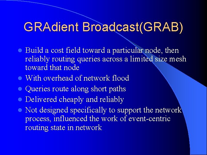 GRAdient Broadcast(GRAB) l l l Build a cost field toward a particular node, then