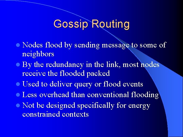 Gossip Routing l Nodes flood by sending message to some of neighbors l By