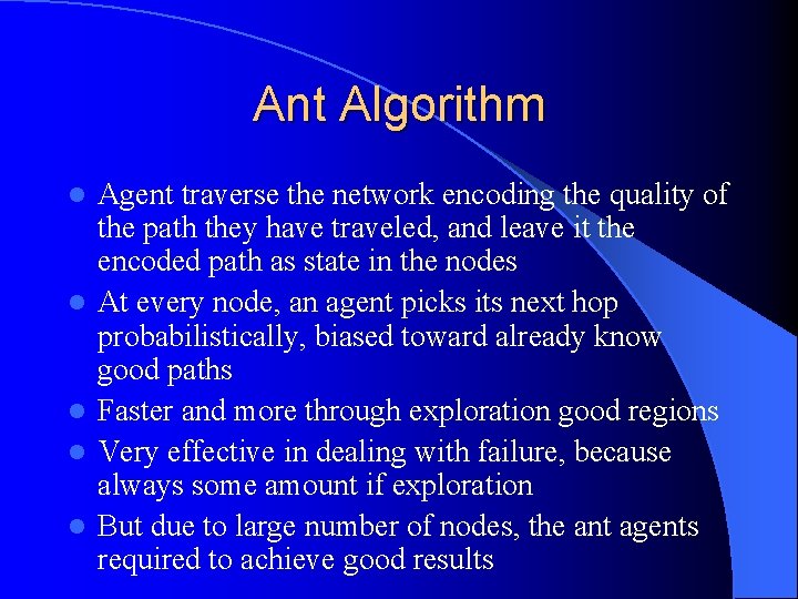 Ant Algorithm l l l Agent traverse the network encoding the quality of the