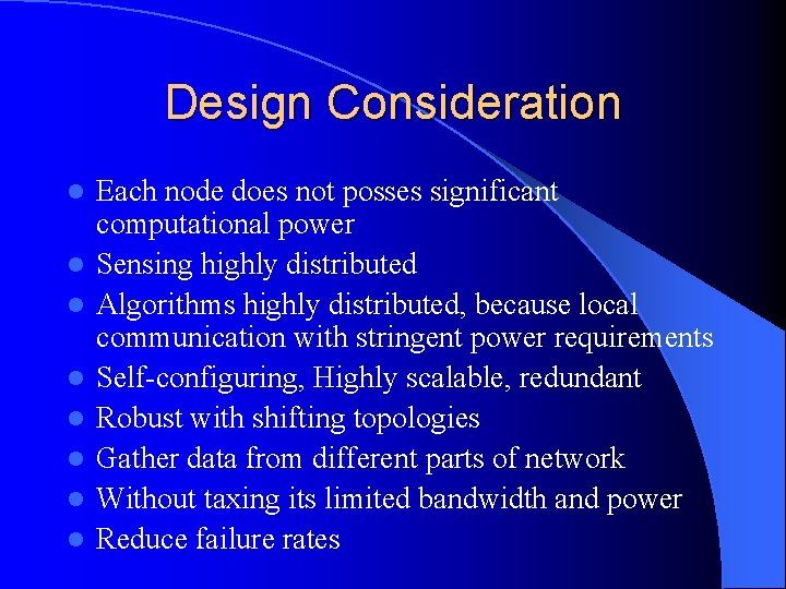 Design Consideration l l l l Each node does not posses significant computational power