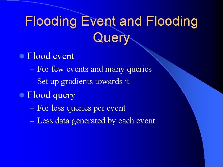Flooding Event and Flooding Query l Flood event – For few events and many