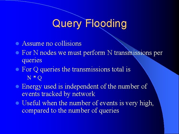 Query Flooding Assume no collisions l For N nodes we must perform N transmissions