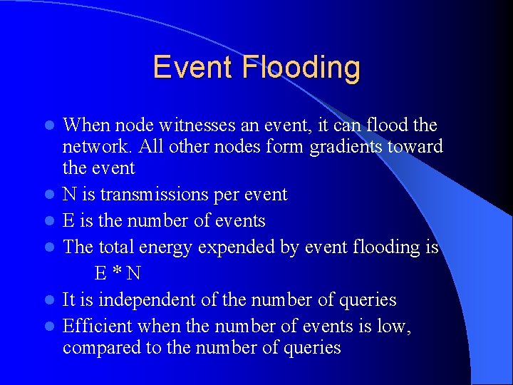 Event Flooding l l l When node witnesses an event, it can flood the