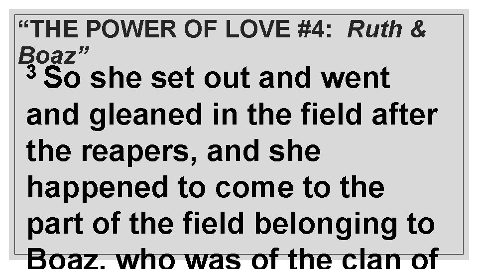 “THE POWER OF LOVE #4: Ruth & Boaz” 3 So she set out and