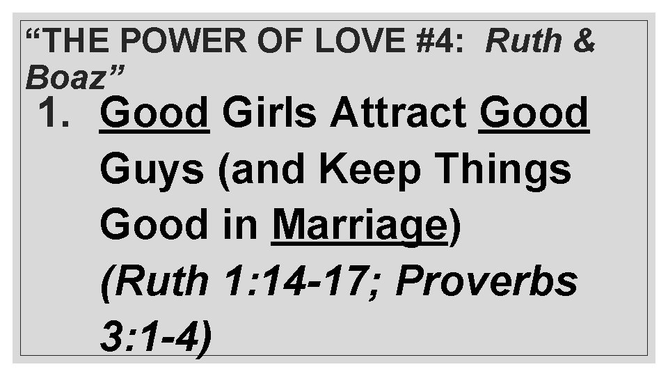 “THE POWER OF LOVE #4: Ruth & Boaz” 1. Good Girls Attract Good Guys