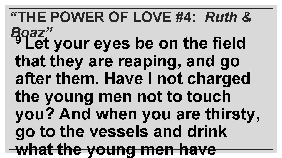 “THE POWER OF LOVE #4: Ruth & Boaz” 9 Let your eyes be on