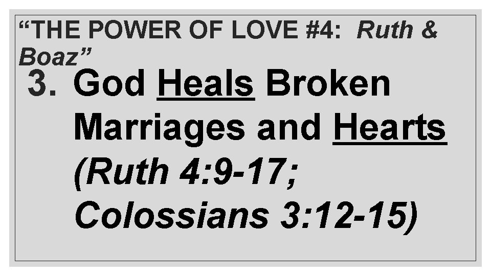 “THE POWER OF LOVE #4: Ruth & Boaz” 3. God Heals Broken Marriages and