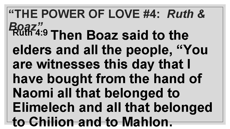 “THE POWER OF LOVE #4: Ruth & Boaz” Ruth 4: 9 Then Boaz said