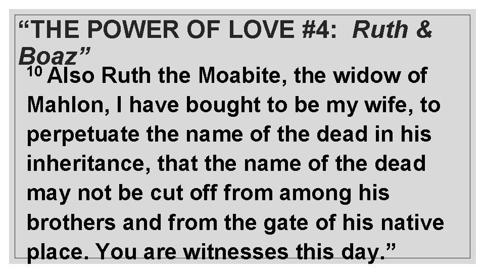 “THE POWER OF LOVE #4: Ruth & Boaz” 10 Also Ruth the Moabite, the