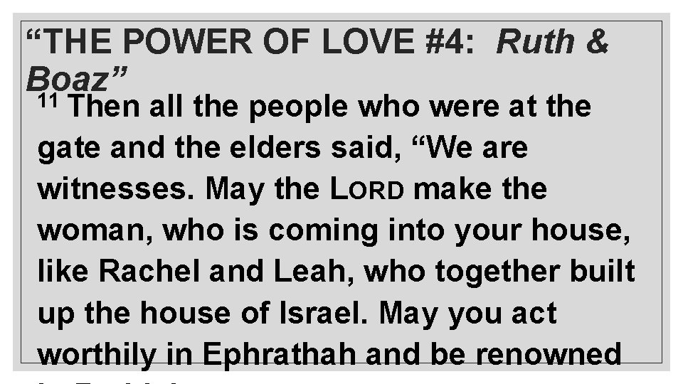 “THE POWER OF LOVE #4: Ruth & Boaz” 11 Then all the people who