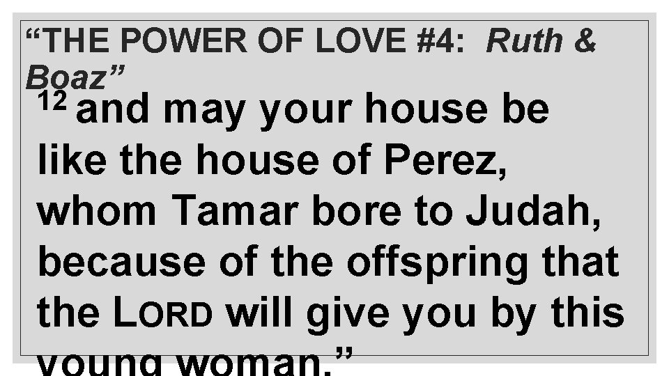 “THE POWER OF LOVE #4: Ruth & Boaz” 12 and may your house be