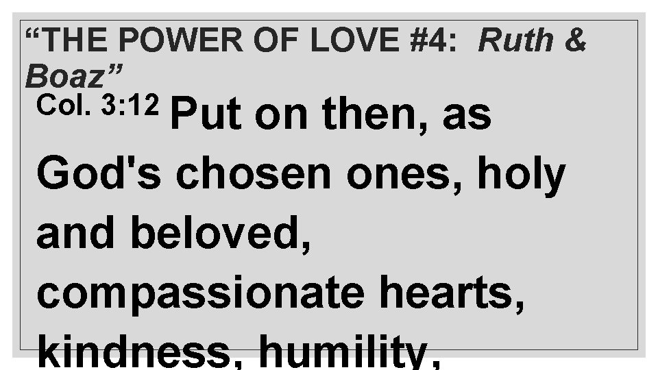 “THE POWER OF LOVE #4: Ruth & Boaz” Col. 3: 12 Put on then,