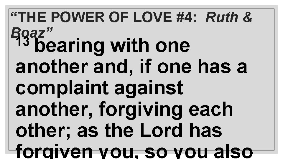 “THE POWER OF LOVE #4: Ruth & Boaz” 13 bearing with one another and,