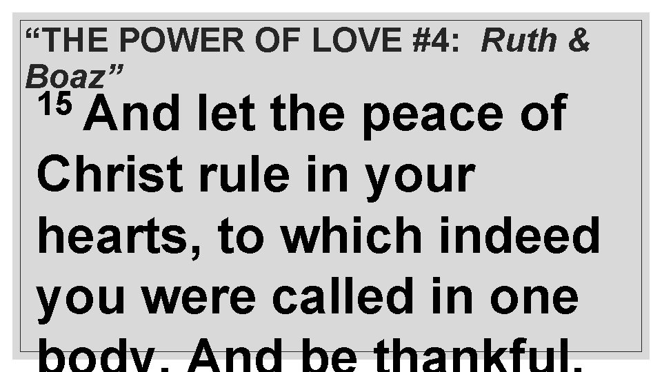 “THE POWER OF LOVE #4: Ruth & Boaz” 15 And let the peace of