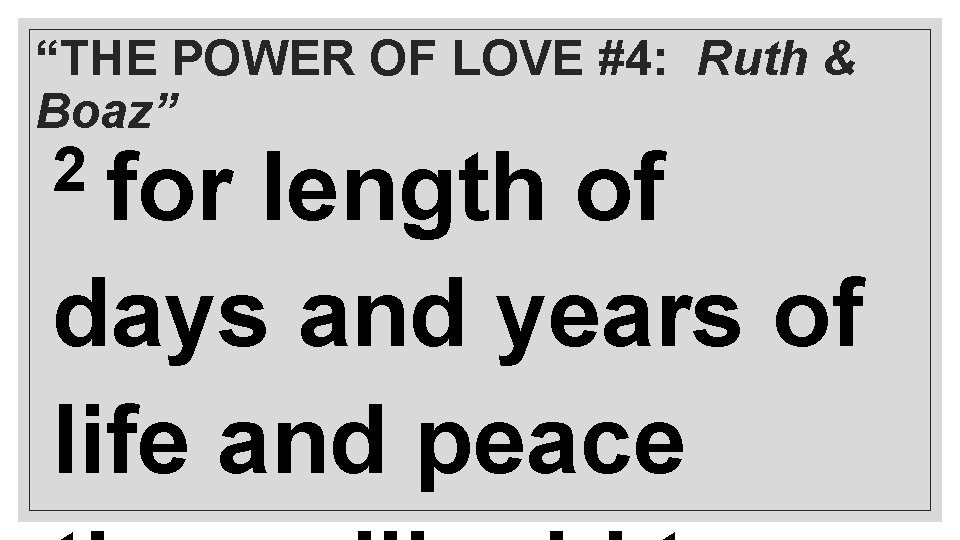 “THE POWER OF LOVE #4: Ruth & Boaz” 2 for length of days and