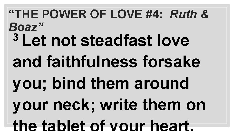 “THE POWER OF LOVE #4: Ruth & Boaz” 3 Let not steadfast love and