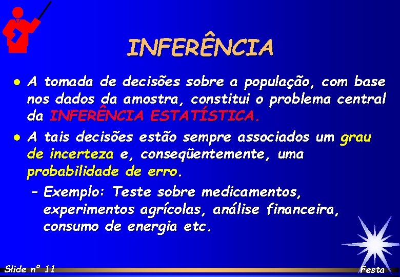 INFERÊNCIA l l A tomada de decisões sobre a população, com base nos dados