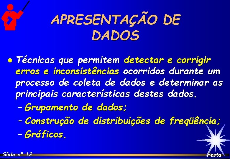 APRESENTAÇÃO DE DADOS l Técnicas que permitem detectar e corrigir erros e inconsistências ocorridos