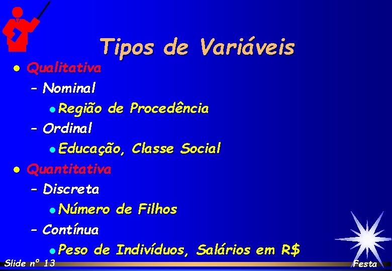 Tipos de Variáveis l l Qualitativa – Nominal l Região de Procedência – Ordinal