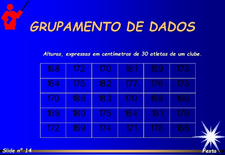 GRUPAMENTO DE DADOS Alturas, expressas em centímetros de 30 atletas de um clube. Slide