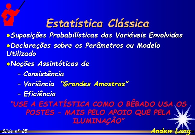 Estatística Clássica l. Suposições Probabilísticas das Variáveis Envolvidas l. Declarações sobre os Parâmetros ou