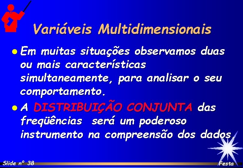 Variáveis Multidimensionais l Em muitas situações observamos duas ou mais características simultaneamente, para analisar