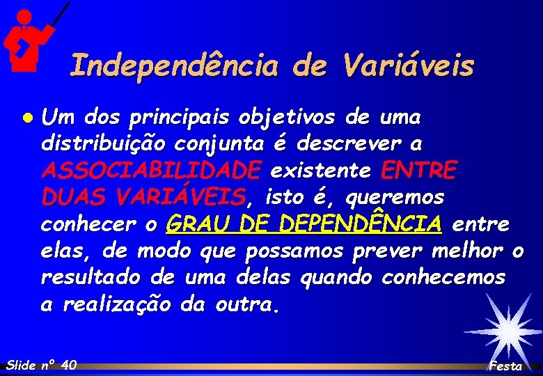 Independência de Variáveis l Um dos principais objetivos de uma distribuição conjunta é descrever