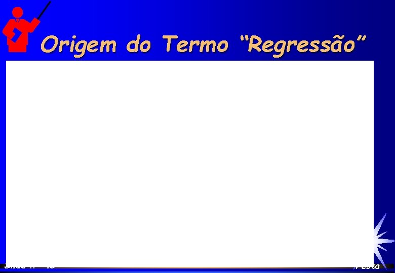 Origem do Termo “Regressão” Slide nº 45 Festa 