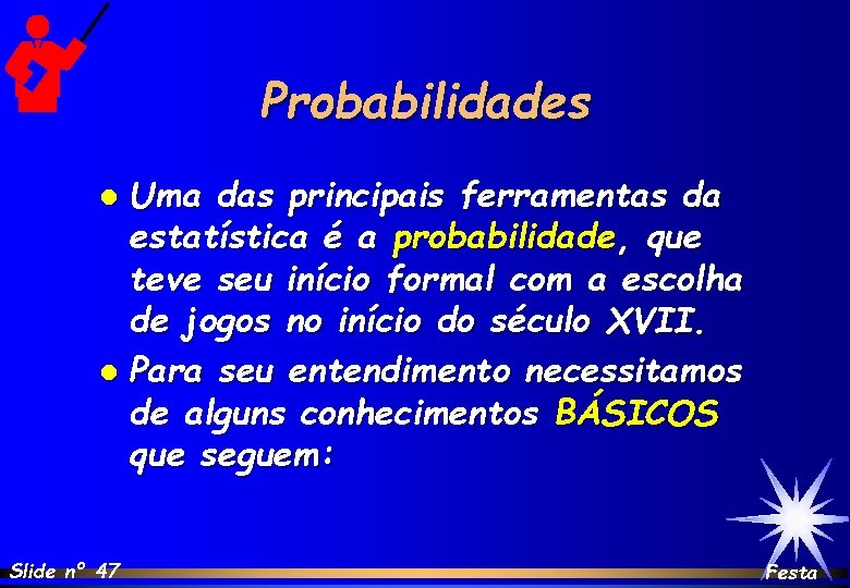 Probabilidades Uma das principais ferramentas da estatística é a probabilidade, que teve seu início