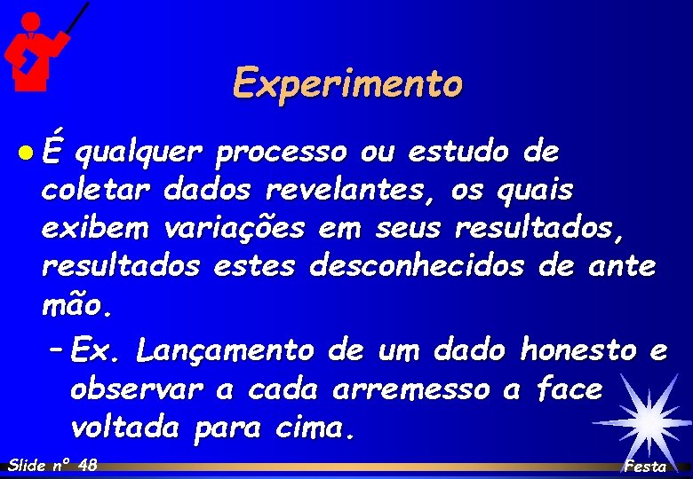 Experimento lÉ qualquer processo ou estudo de coletar dados revelantes, os quais exibem variações