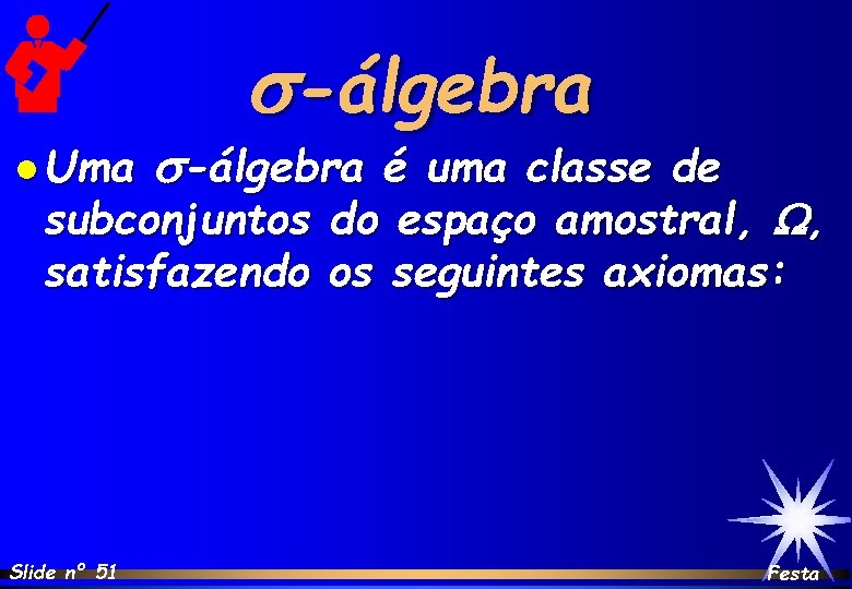 l Uma s-álgebra é uma classe de subconjuntos satisfazendo Slide nº 51 do espaço