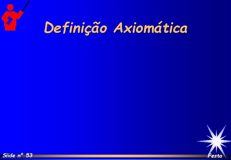 Definição Axiomática Slide nº 53 Festa 
